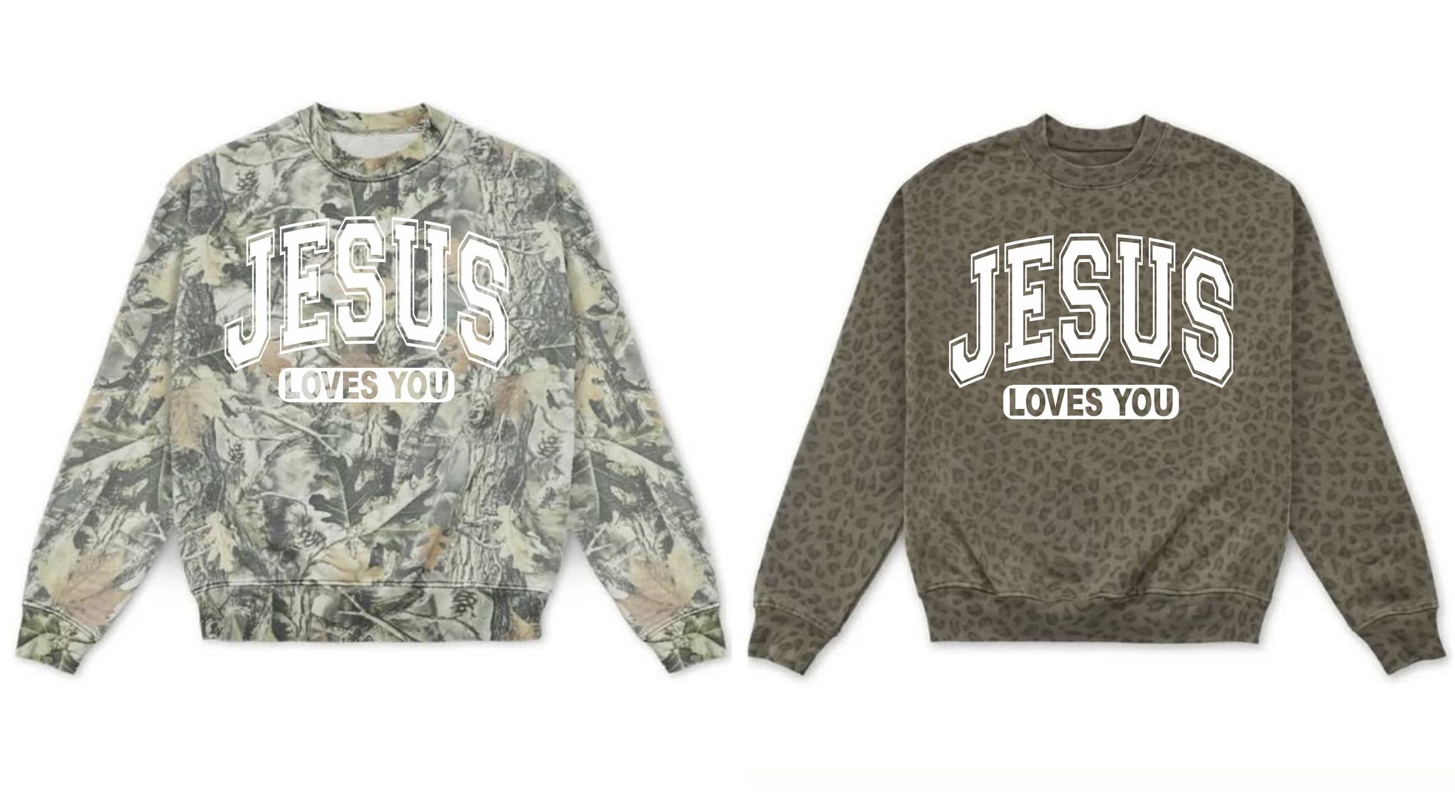 Jesus Loves You Tee Shirt $25 for up to AXL, $28 2X-3X Sweatshirt 