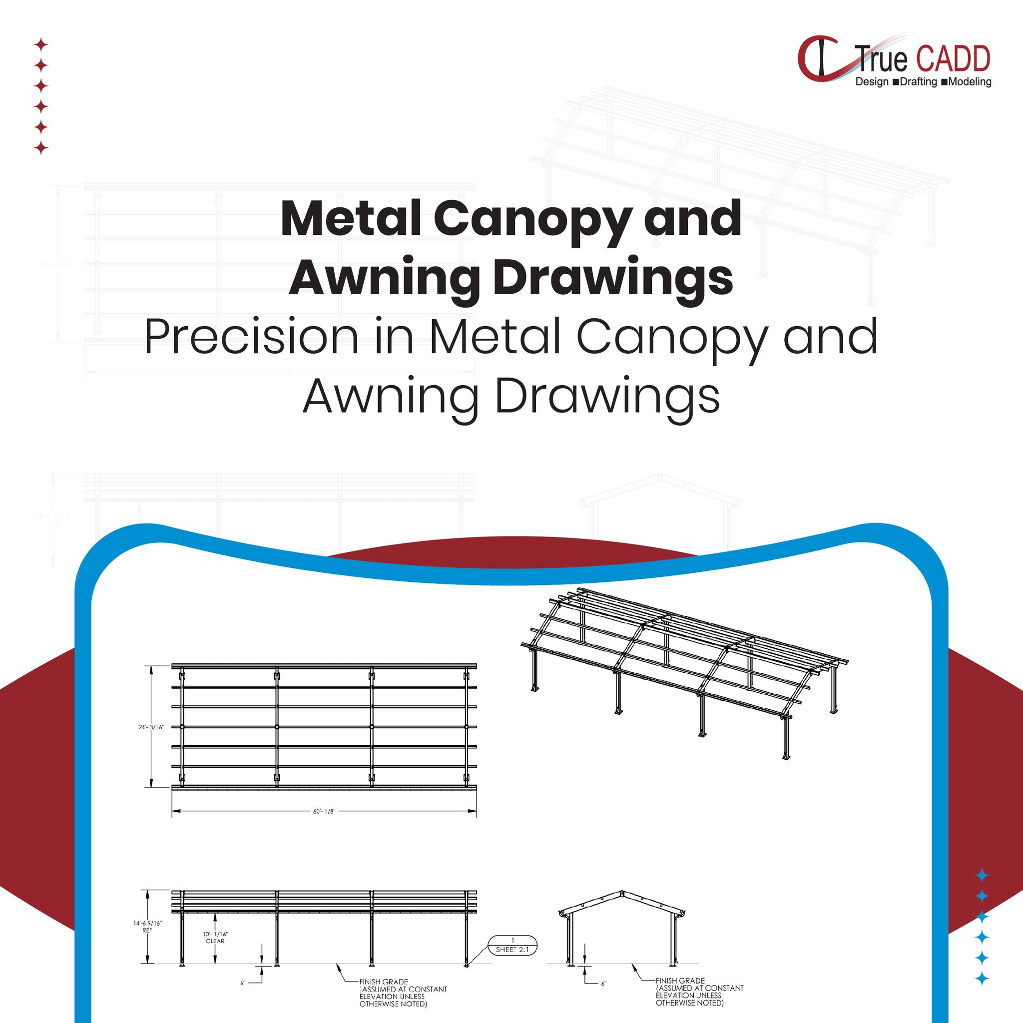 TrueCADD - Our metal canopy and awning drawings provide...