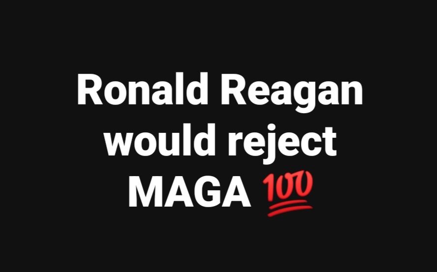 💯 Reagan Would Have Rejected MAGA... - Karl E. Rominger | Facebook