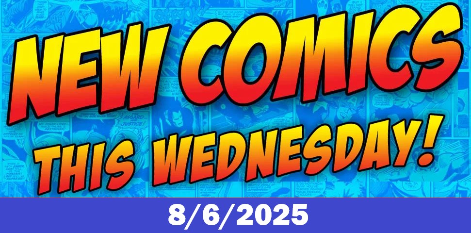 New comic book releases for Wednesday 8/6/2025
