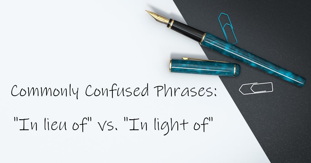 Tamara - “In lieu of” and “in light of” are commonly confused but don’t ...