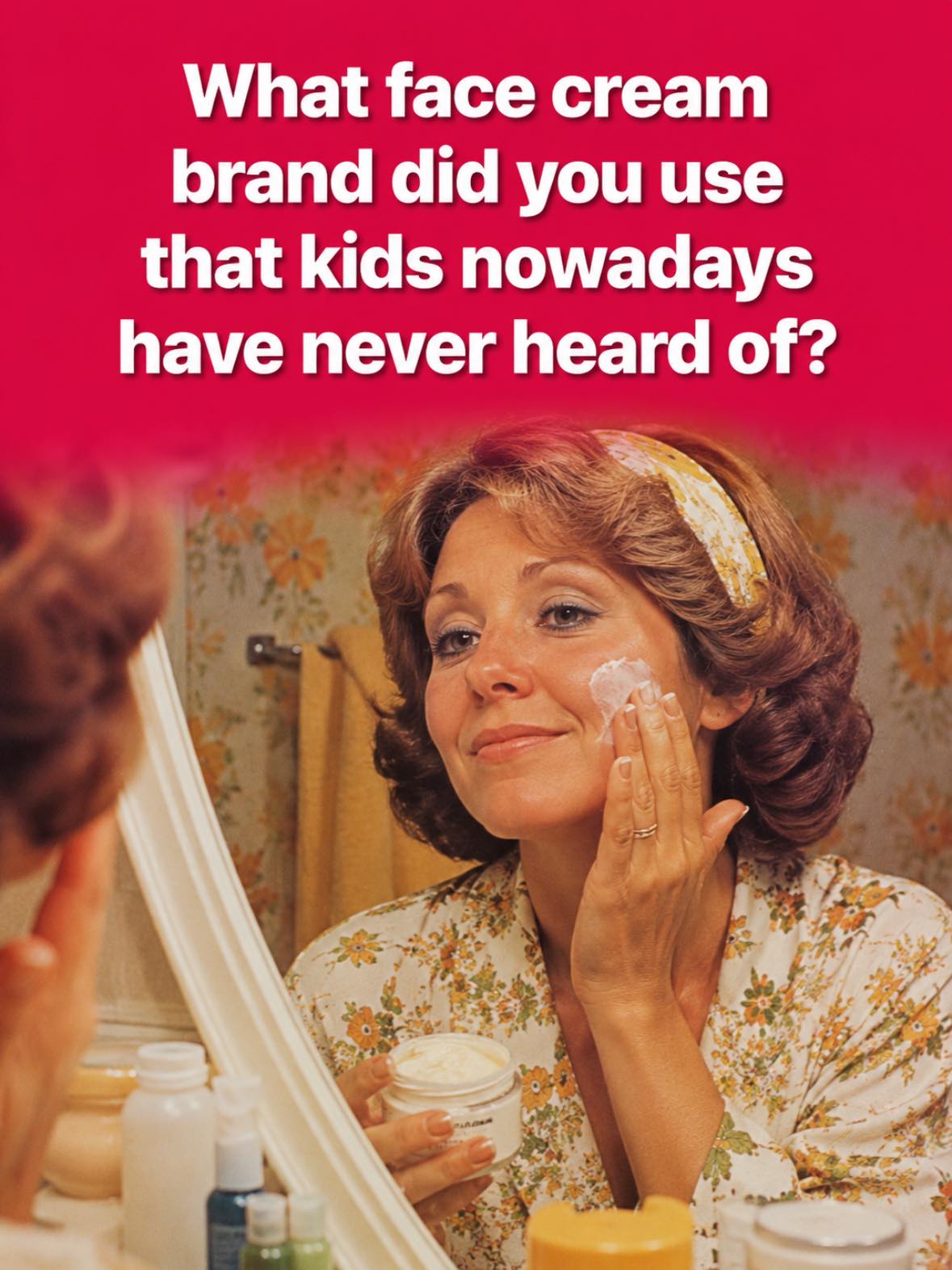 What's your favorite forgotten face cream brand?