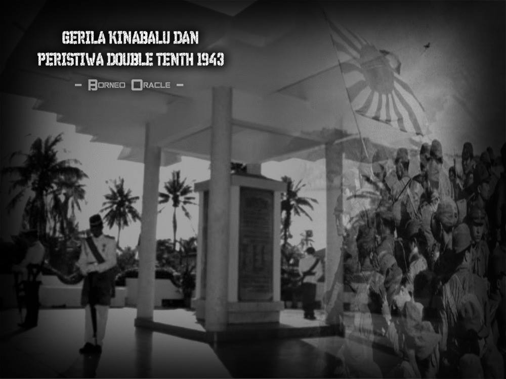 Borneo Oracle Gerila Kinabalu Dan Peristiwa Double Tenth 1943 Pendudukan Jepun Di Borneo Sudah Tentu Banyak Meninggalkan Kesan Yang Mendalam Bagi Masyarakat Borneo Suatu Waktu Dahulu Biarpun Sewaktu Jepun Mula Menduduki