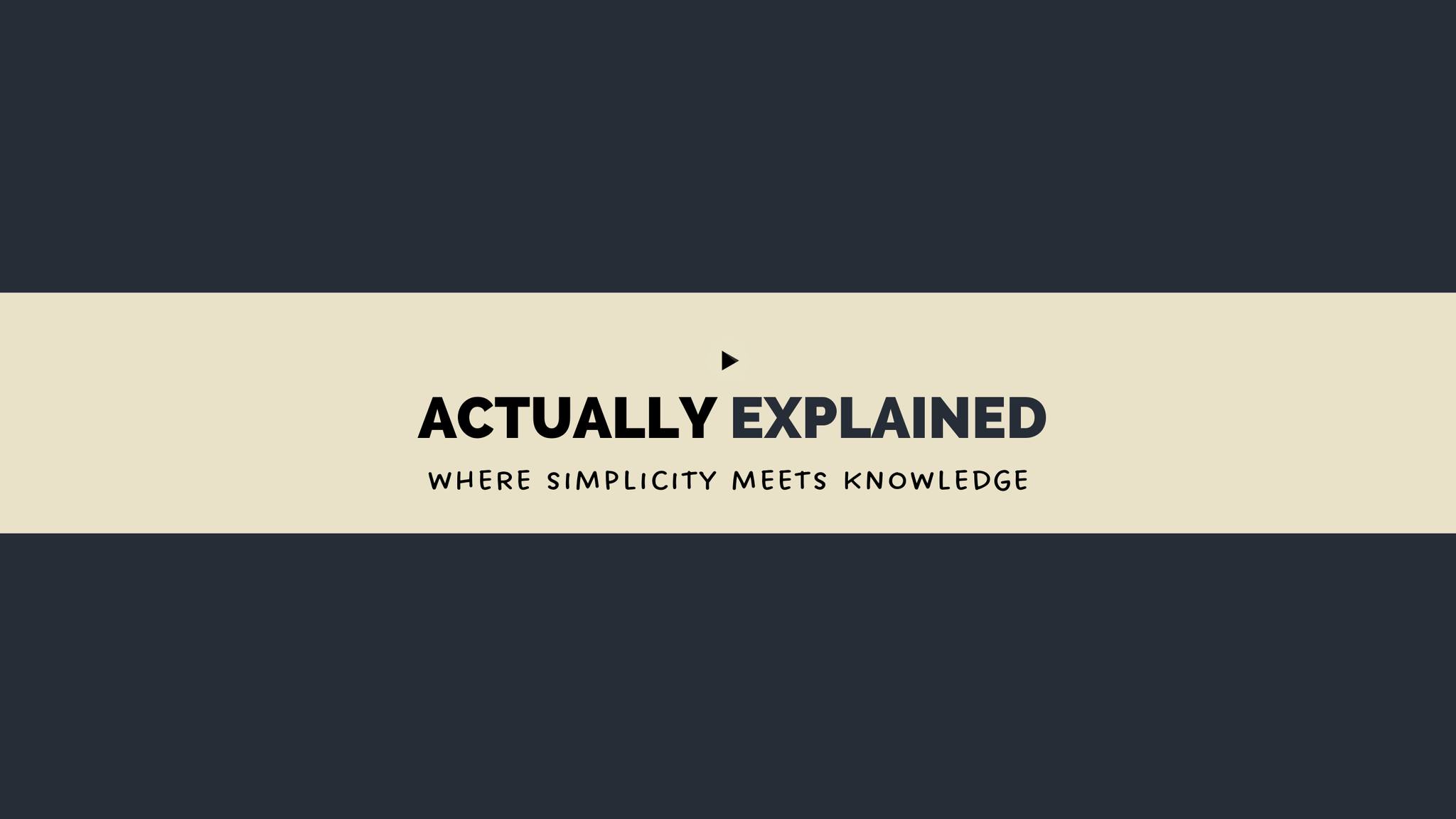 Actually Explained
