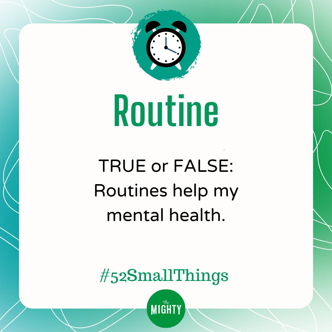 The Mighty - TRUE or FALSE: Routines help my mental health. Let’s talk ...