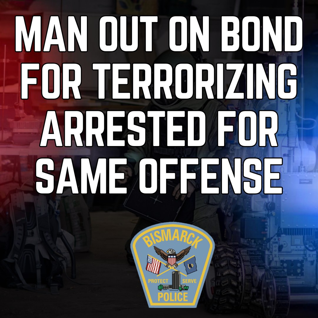 Bismarck - Man out on Bond for Terrorizing Arrested for Same Offense ...