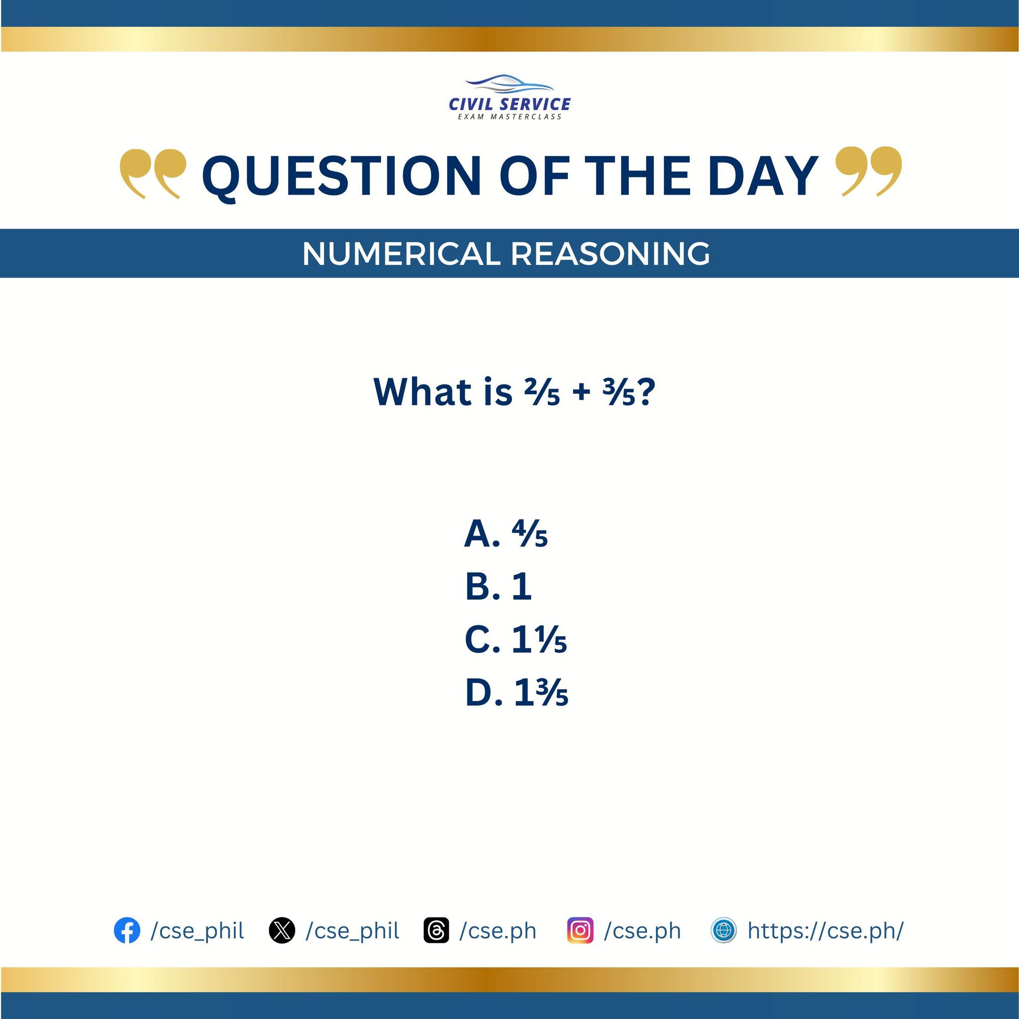 Civil - NUMERICAL REASONING What is ⅖ + ⅗? A. ⅘ B. 1 C. 1⅕ D. 1⅗ 📌 Join ...