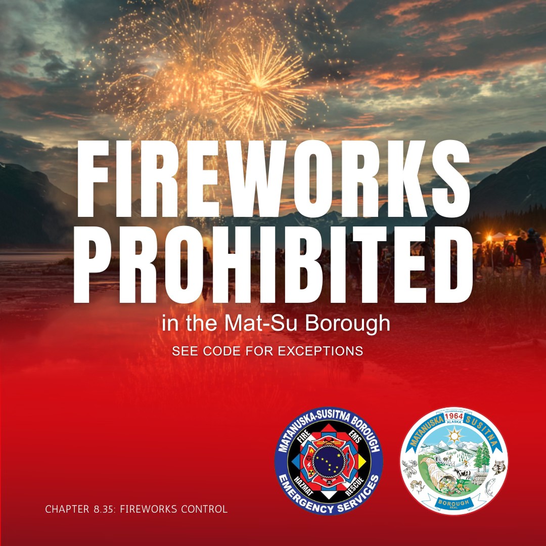 Matanuska-Susitna - ILLEGAL USE OF FIREWORKS Fireworks are prohibited ...