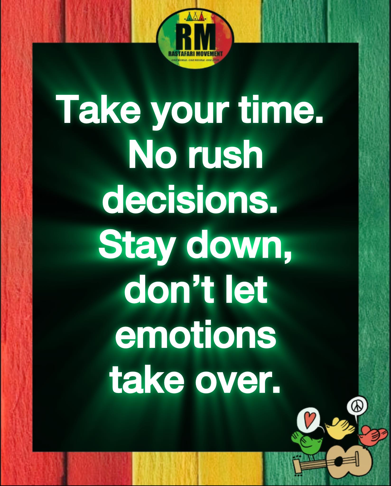 Rastafari - “Take your TIME. No rush decisions. Stay down, don’t let ...