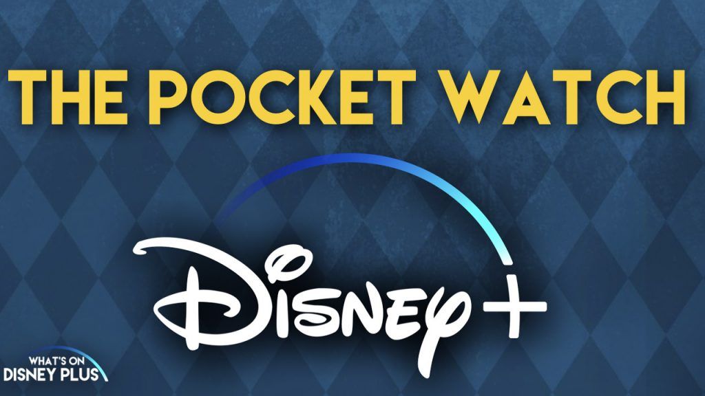 Disney+ Fans - “The Pocketwatch” Disney+ Original To Being Filming Soon ...