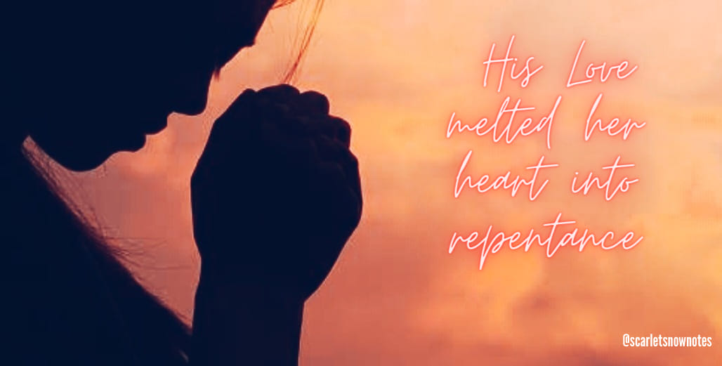 Scarlet - Love and Repentance (Luke 7:47) Jesus saw her sinful heart ...