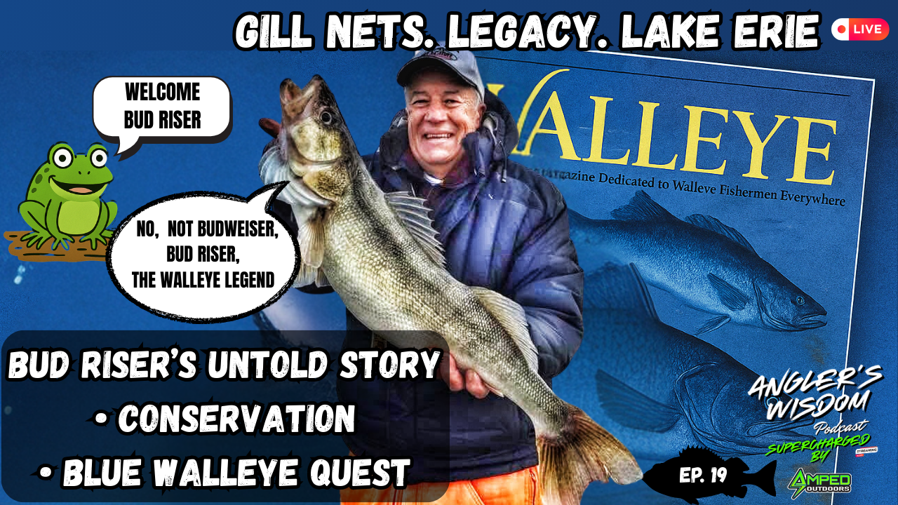 Ep. 19 Bud Riser LIVE Gill Nets, Legacy & the Future of Lake Erie ...