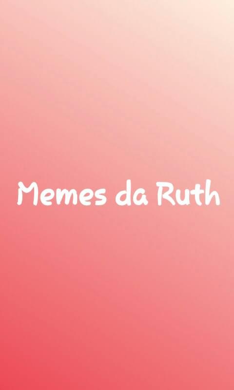 Memes da Ruth
