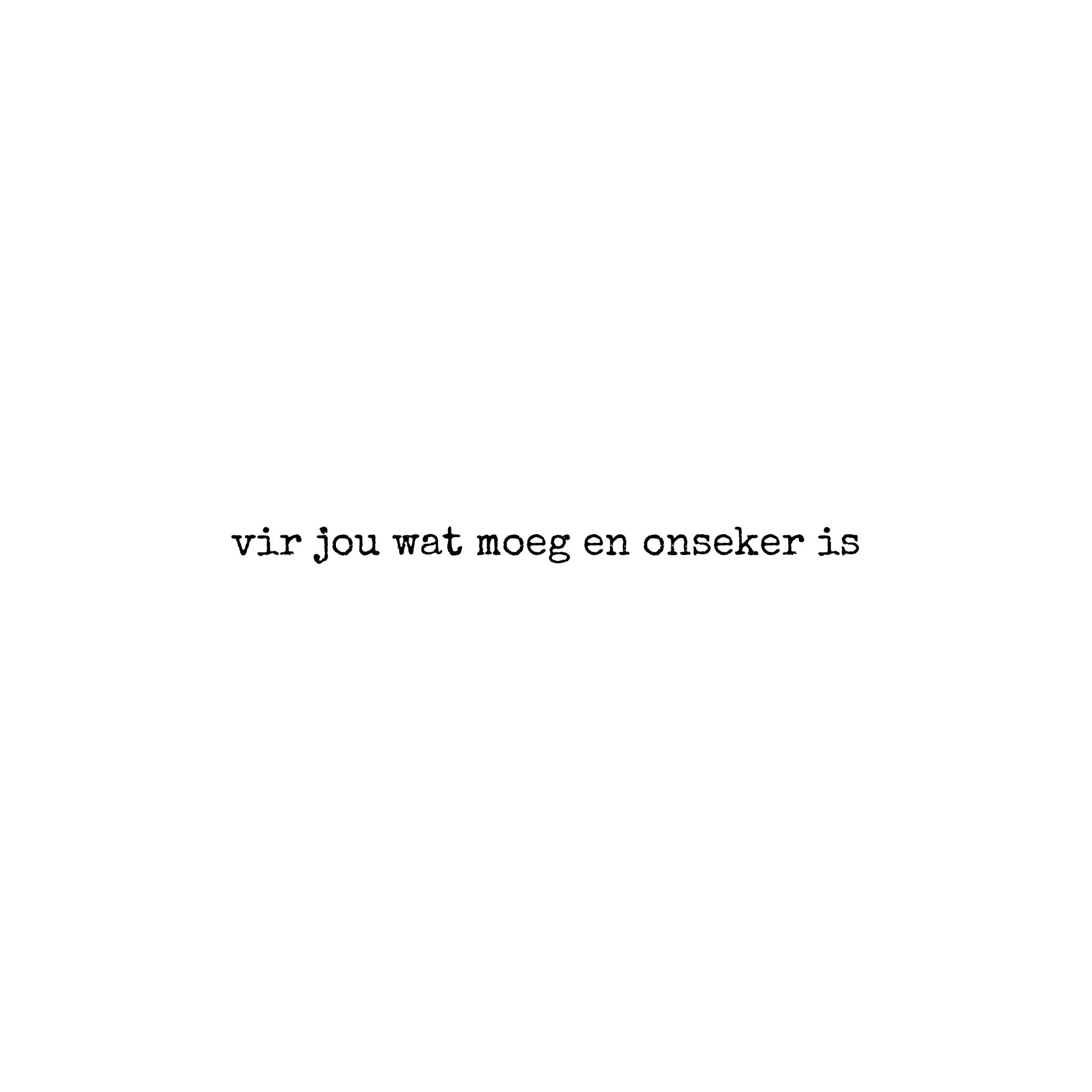 Afrikaans2.0 eg_ek - // vir jou wat moeg en onseker is: ek weet dit is ...