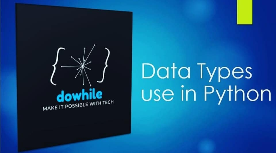 DoWhile - For full tutorial video of Data types in python...