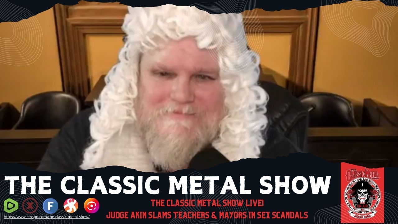 The CMS - He’s baaaack! Judge Akin storms THE CLASSIC METAL SHOW ...