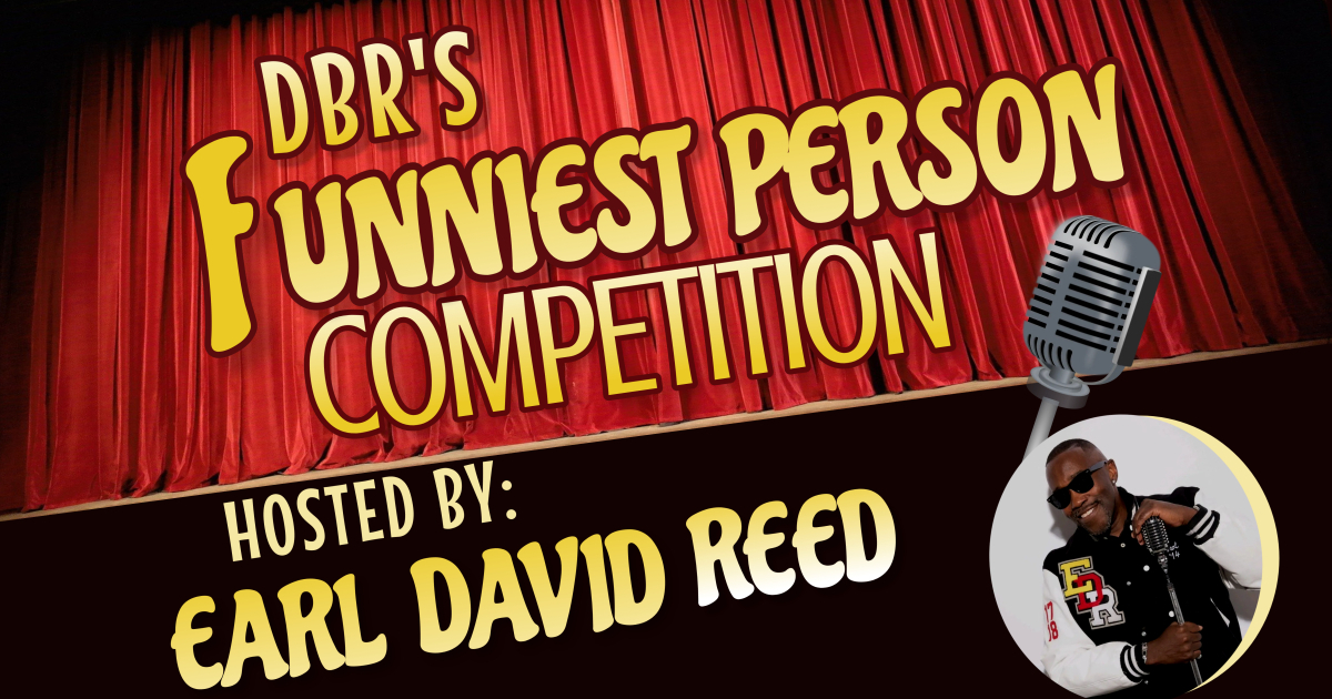 DBR's 2nd Annual Funniest Person Competition- Hosted by Earl David Reed