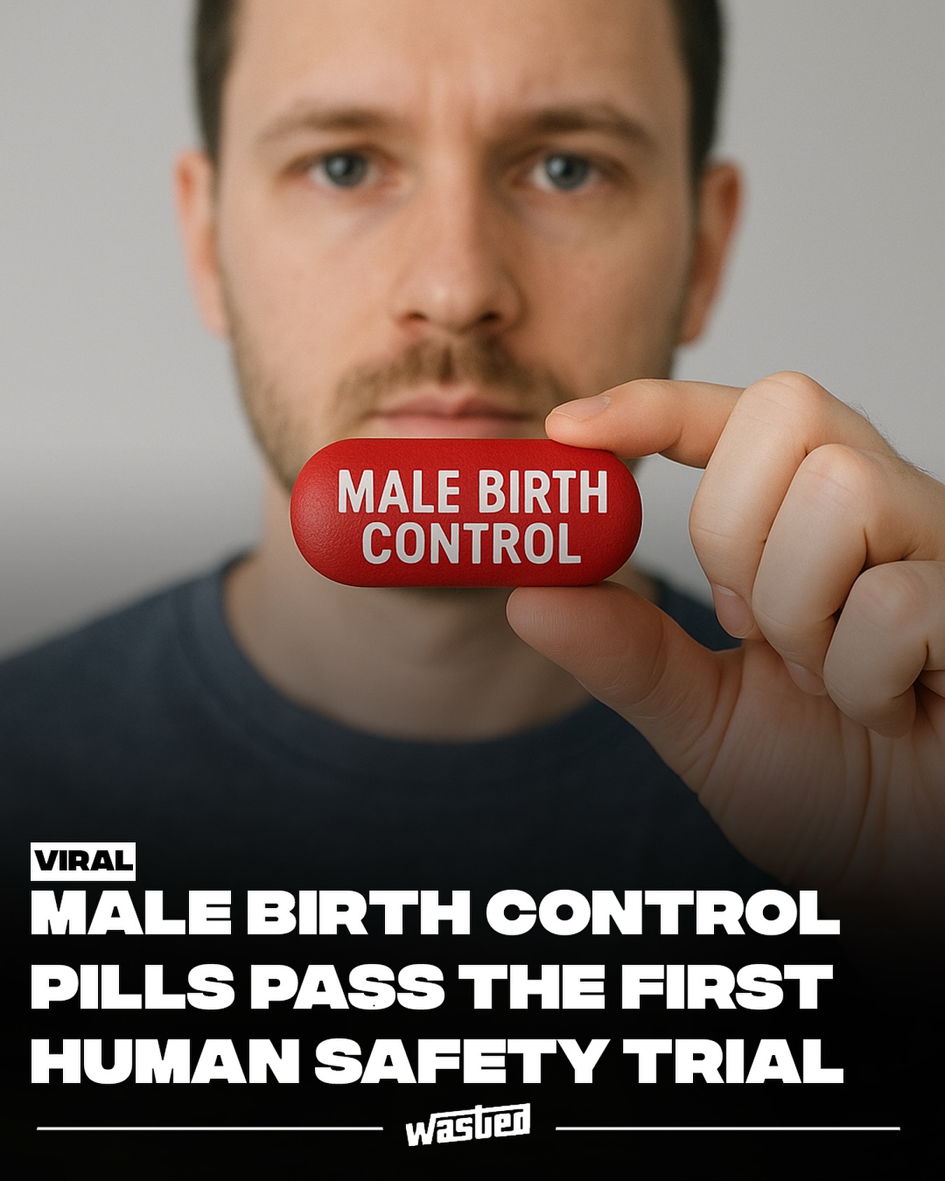 WASTED - A new male birth control pill is showing serious... | Facebook