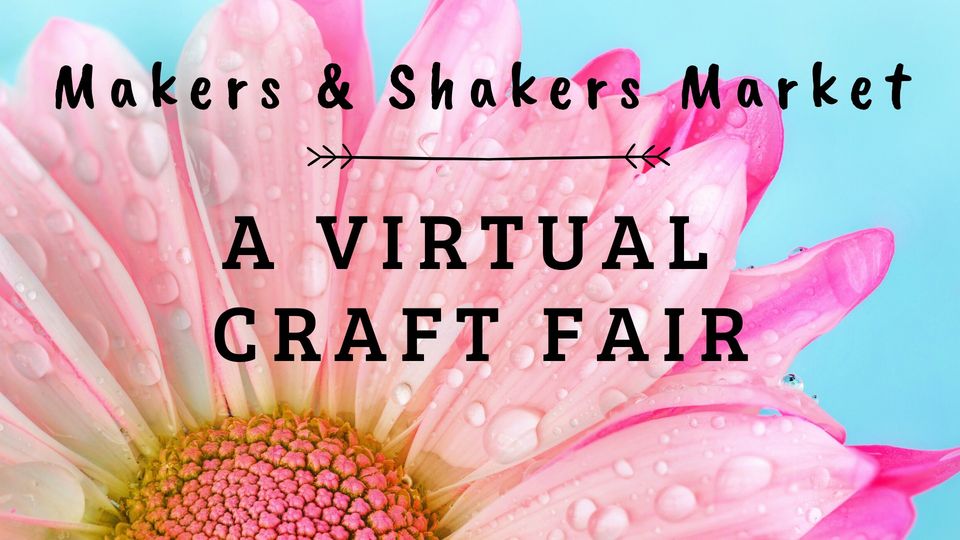 Virtual Craft Fair - Makers and Shakers Market
