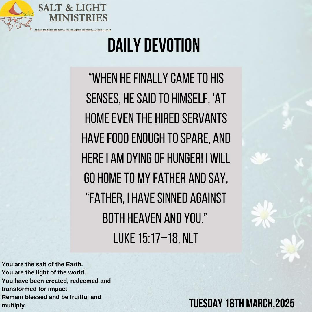 Salt - Tuesday 18th March, 2025 Devotion “When he finally came to his ...