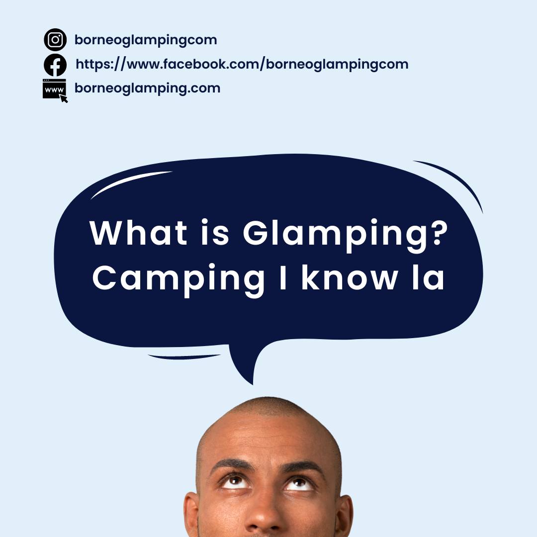 Borneo Glamping - What is Glamping? 🤨 The only way to... | Facebook