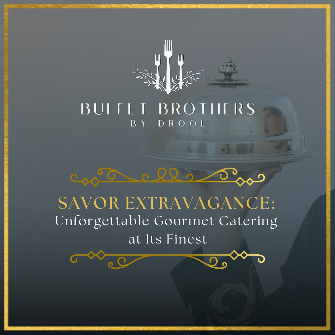 Drool - Elevate your event with exceptional cuisine from Buffet Brother ...