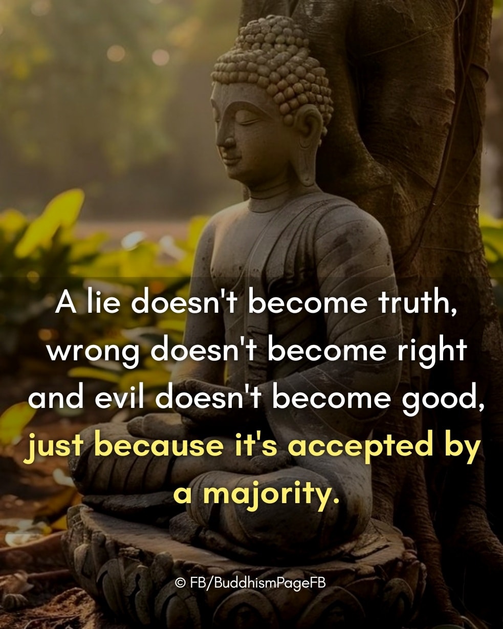 Buddhism - In today’s world, it often feels like if enough people ...