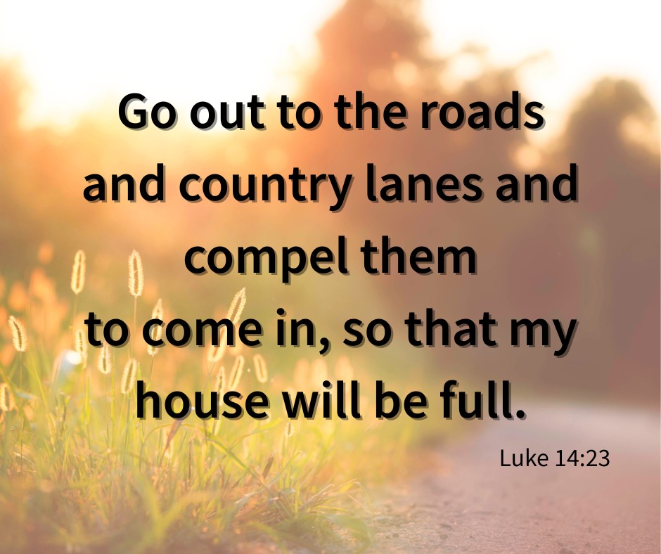 San - “Then the master told his servant, ‘Go out to the roads and ...