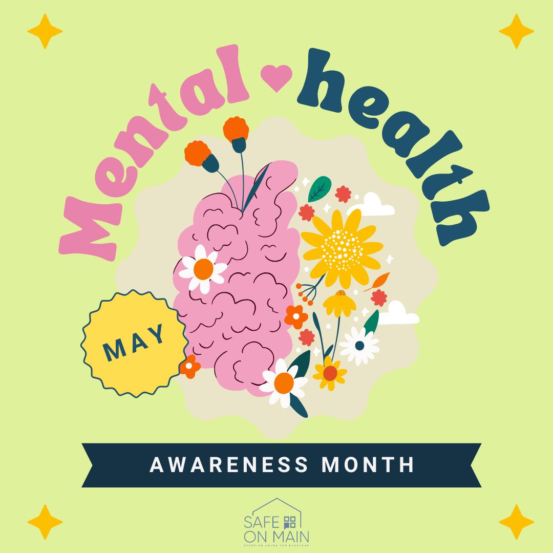 SAFE on Main - 💚 May is Mental Health Awareness Month! 🧠... | Facebook