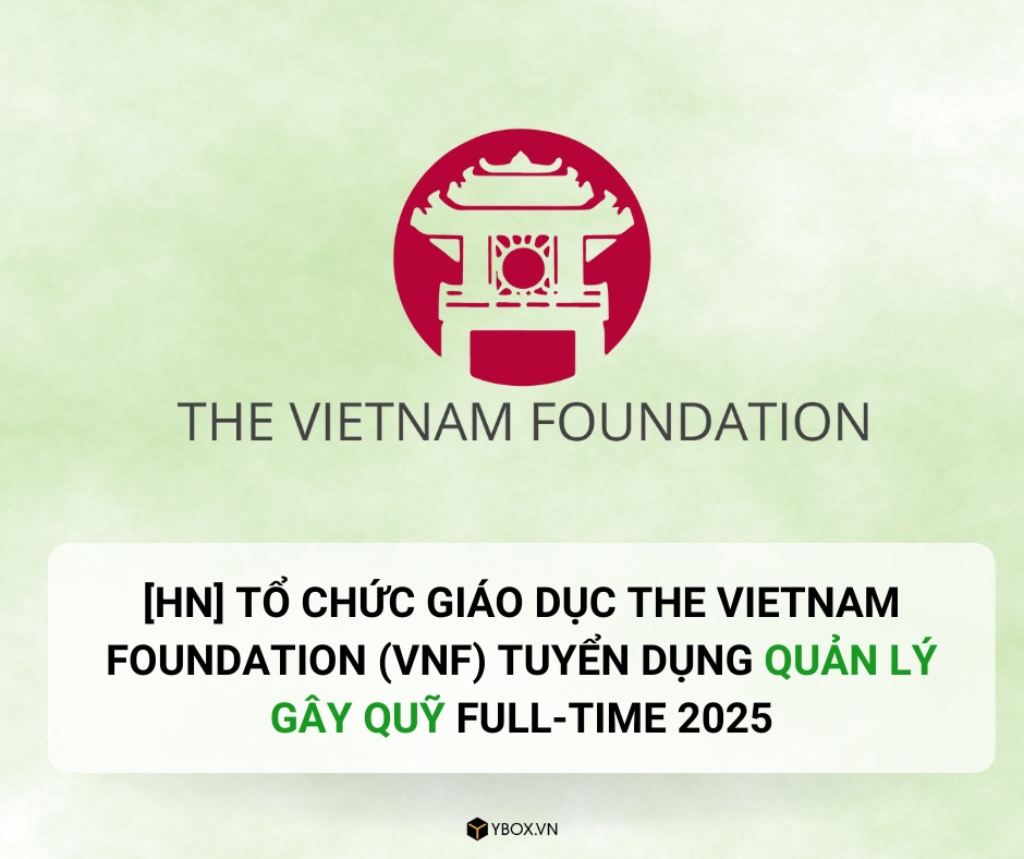 [HN] Tổ Chức Giáo Dục The Vietnam Foundation (VNF) Tuyển Dụng Quản Lý ...