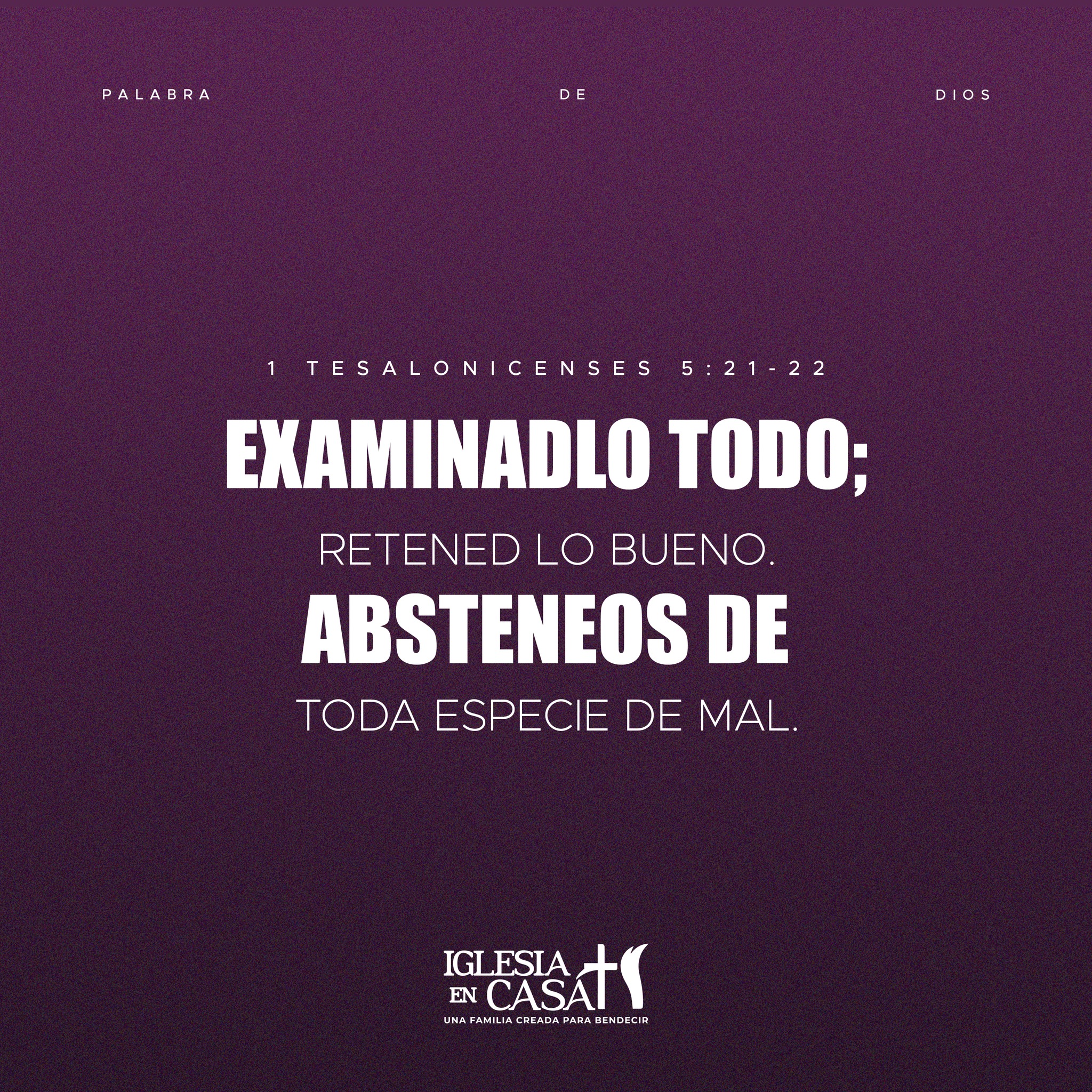 Iglesia - Examinadlo todo; retened lo bueno. Absteneos de toda especie ...