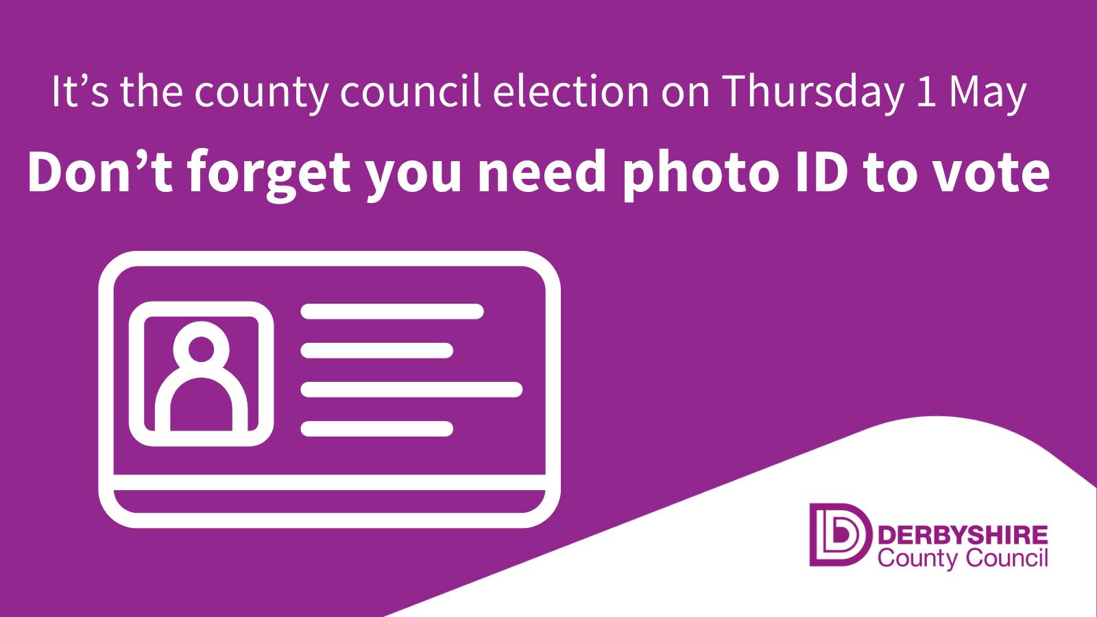 Derbyshire - Remember you need to show photo ID to vote at polling ...