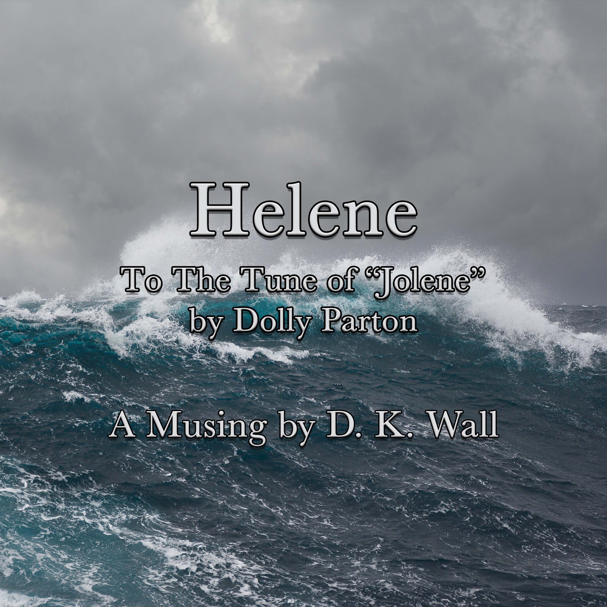 D.K. - Helene, Helene, Helene, Helene We’re begging of you please don’t ...