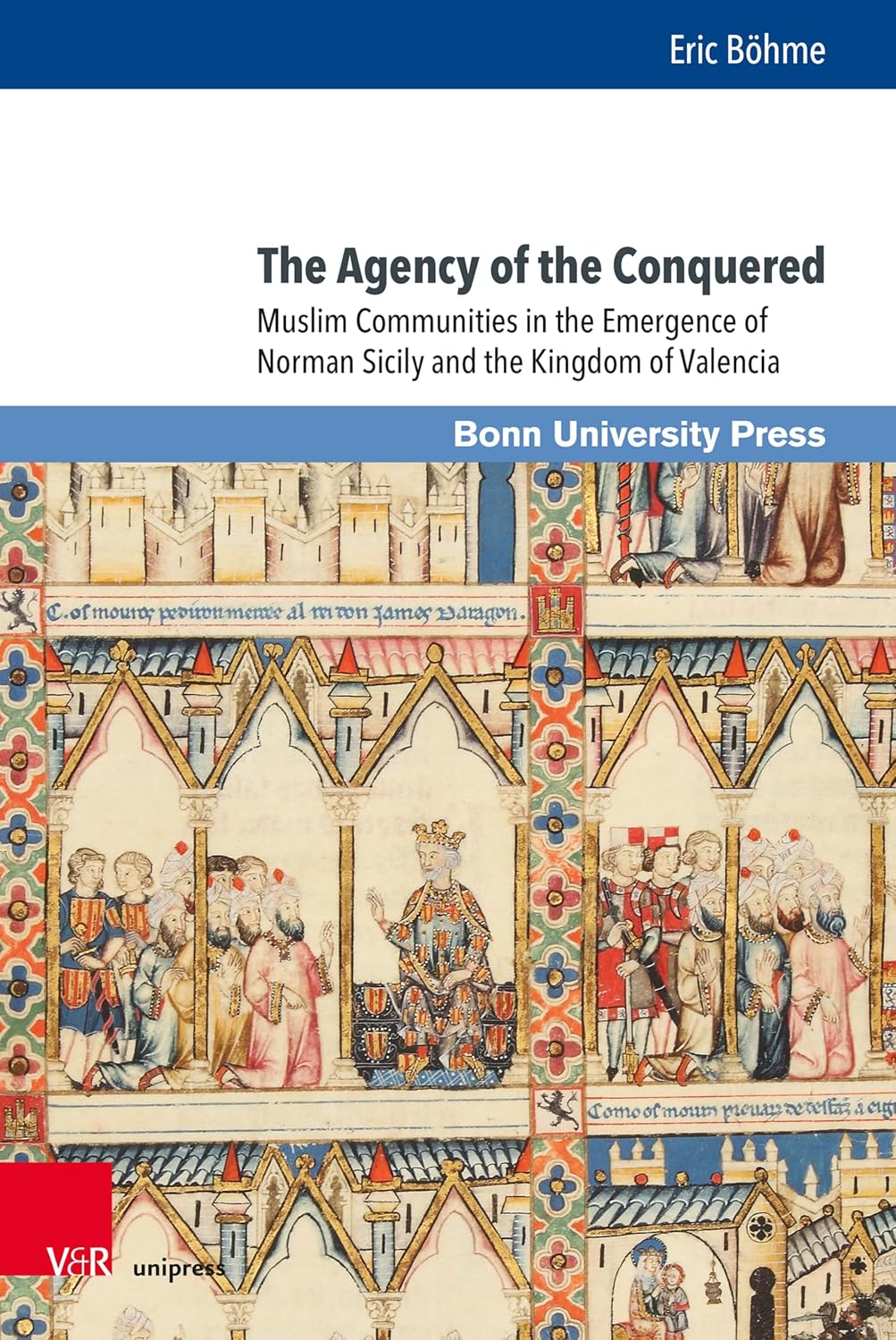 Eric Böhme, The Agency of the Conquered: Muslim Communities in the