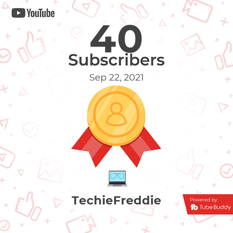 TechieFreddie - Yesterday's milestone! 40 subs in 5 months, eh we could ...