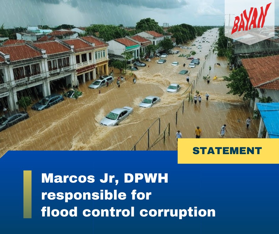 BAYAN - Marcos Jr, DPWH responsible for flood control corruption ...