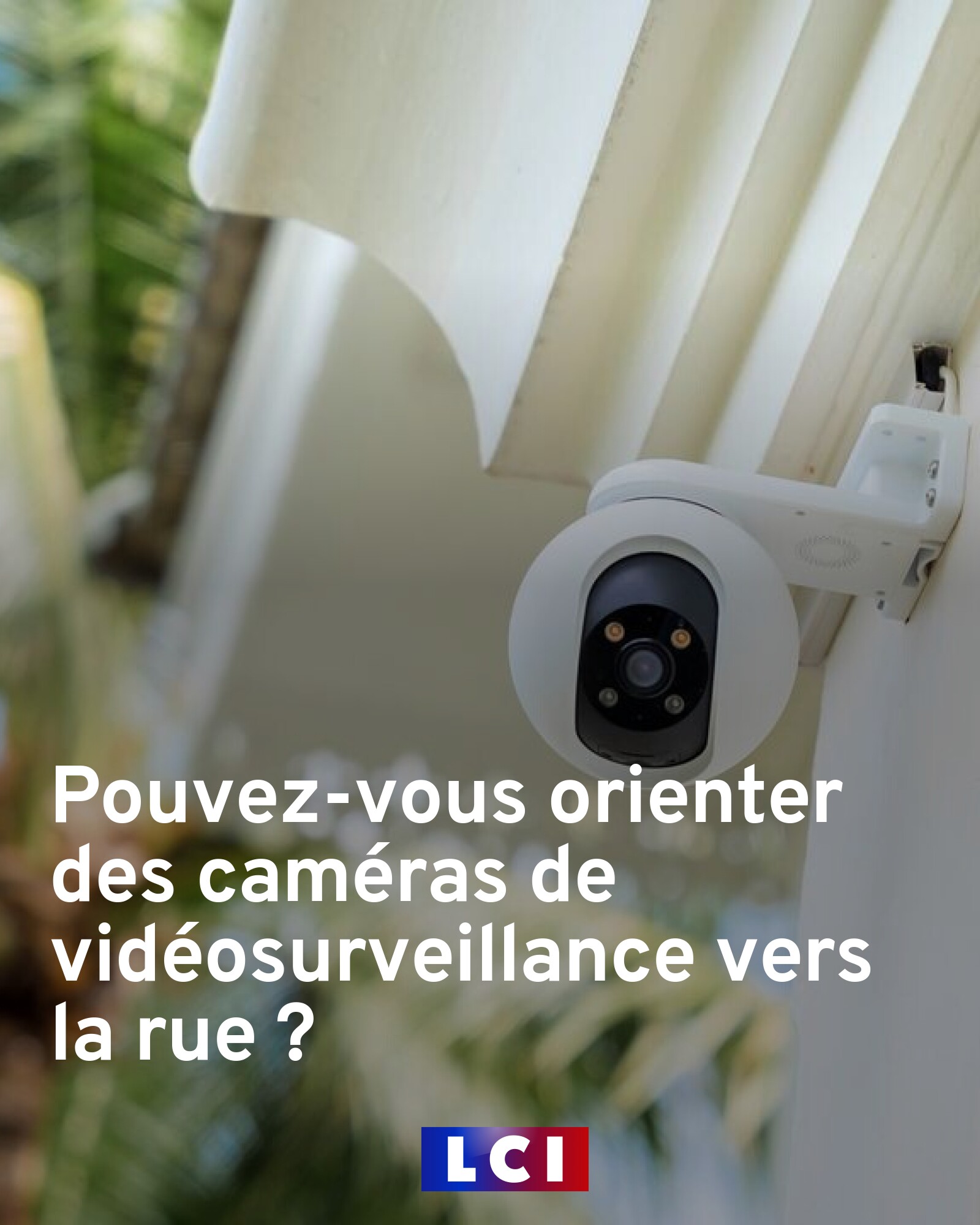 LCI - Protection de votre domicile : pouvez-vous orienter des caméras ...