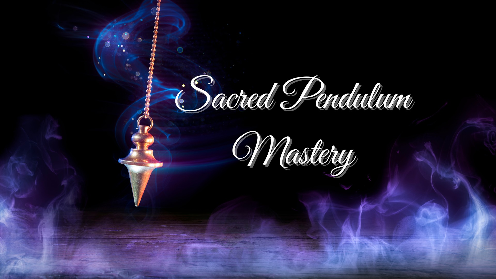 Sacred Pendulum Mastery (1 or 6 pm)
