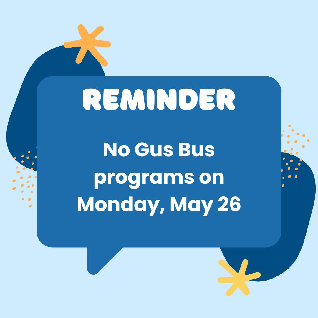 The Gus - We will not be running any programs on Monday, May 26, due to ...