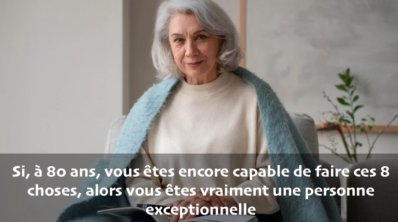 Esprit - Si, à 80 ans, vous êtes encore capable de faire ces 8 choses ...
