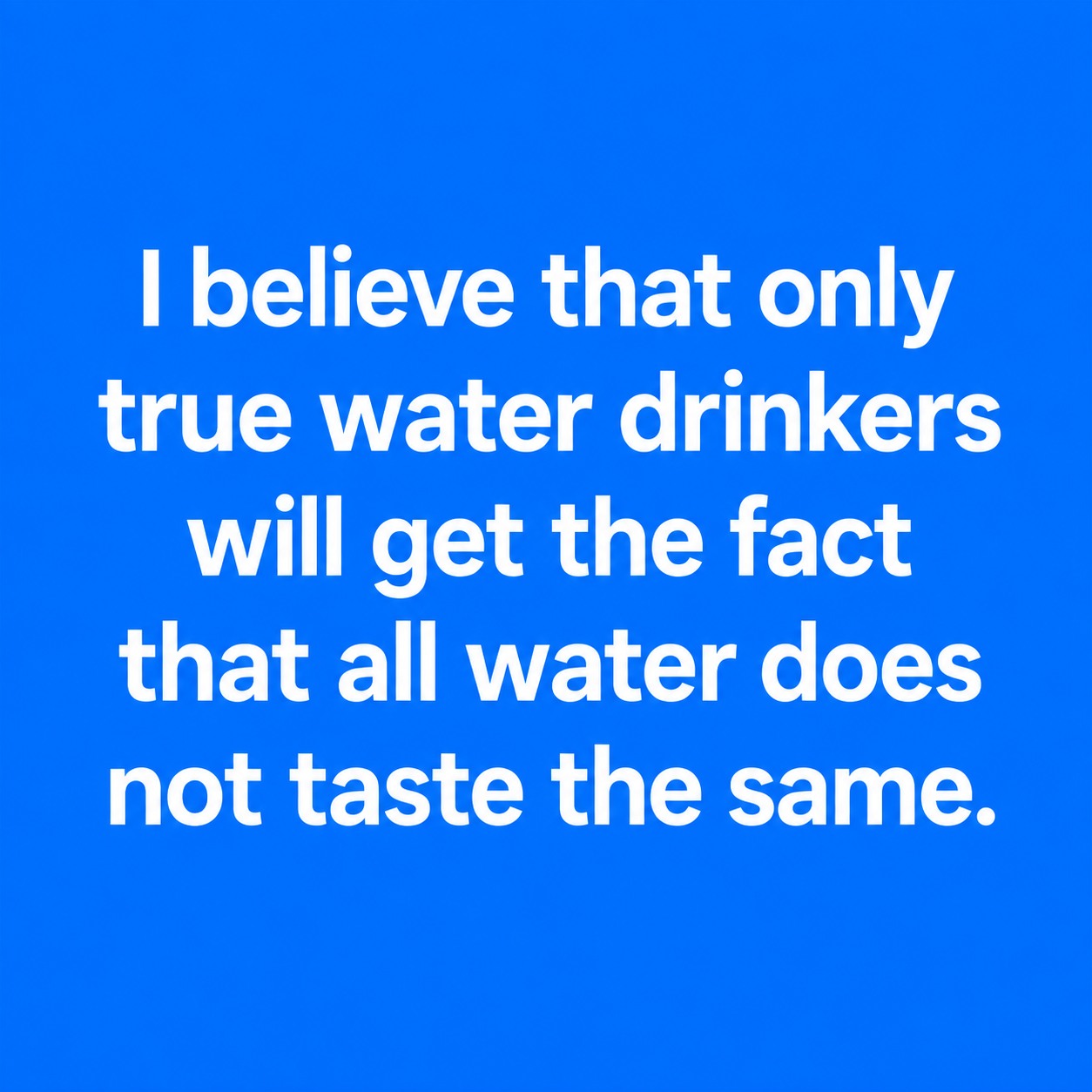 drinking water will not lower bac. responses true true false taste varies for water drinkers 5 Amino 1 Mq