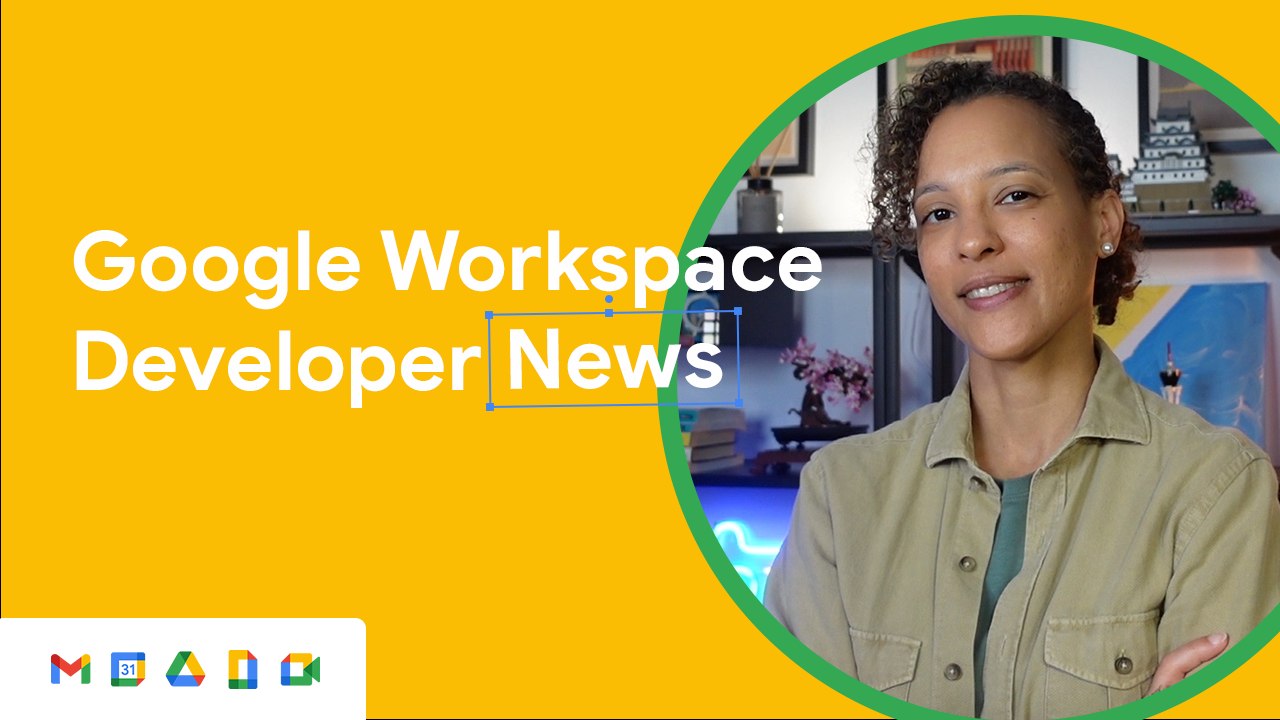 Google - In the latest episode of the Google Workspace Developer News ...