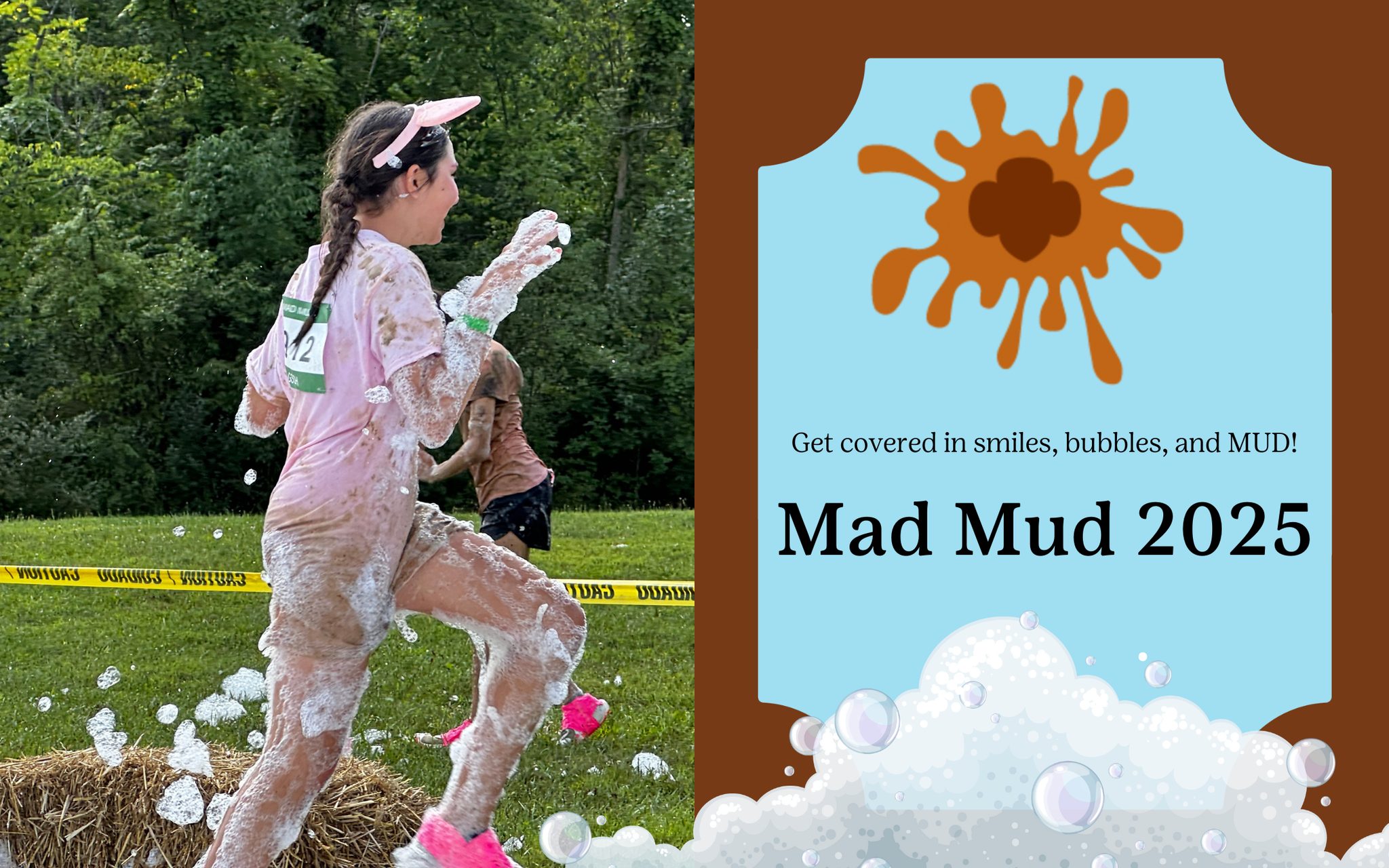 Girl - Where do bubbles and mud collide? At Mad Mud, of course! Join us ...
