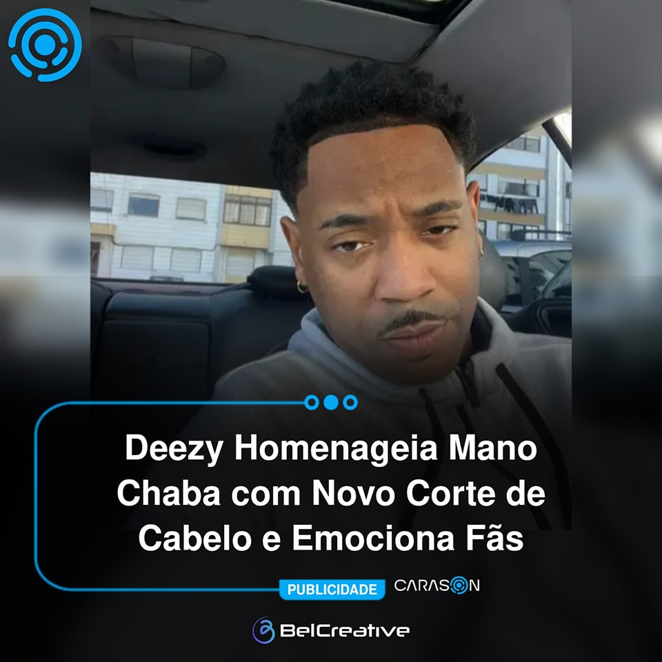 Caras - Deezy Homenageia Mano Chaba com Novo Corte de Cabelo e Emociona ...