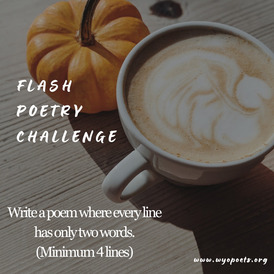 WyoPoets - Flash Poetry Challenge! Write a poem where every line has ...