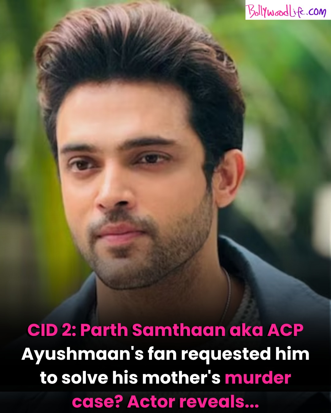 BollywoodLife.Com - Parth Samthaan recently bid adieu to CID 2. The ...