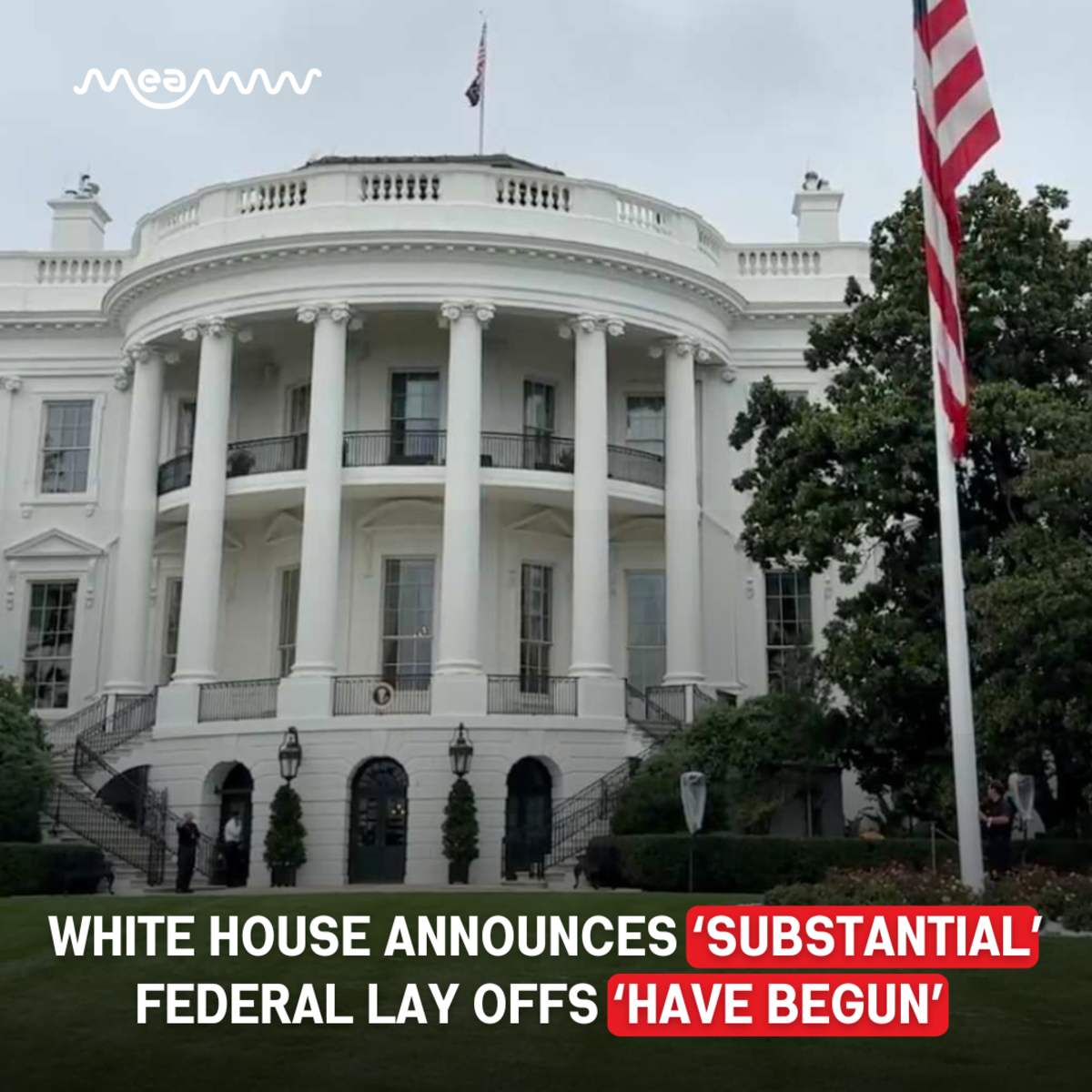 MEAWW - The White House announced “substantial” layoffs of... | Facebook