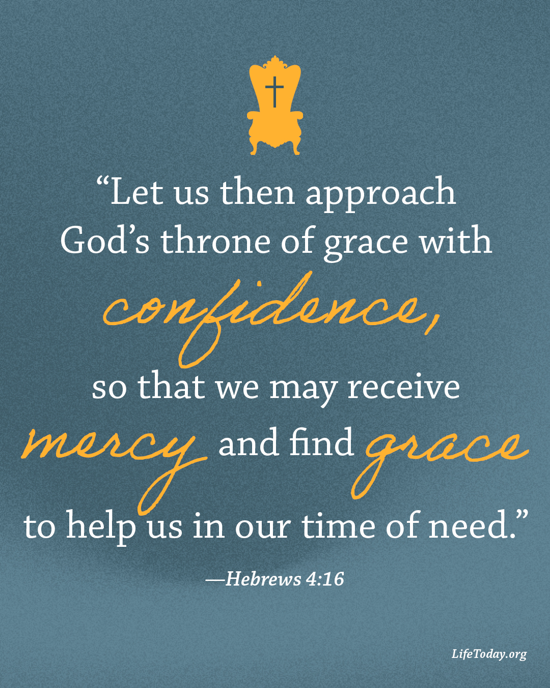 LIFE - You are welcome at His throne – always. Come boldly, come ...