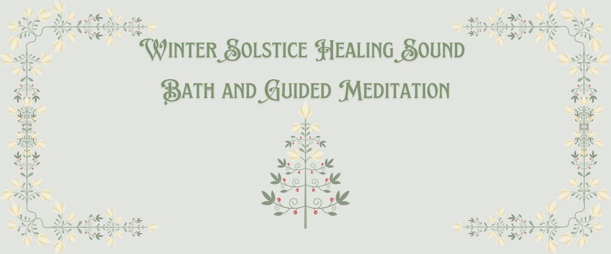Winter Solstice Healing Sound Bath and Guided Meditation