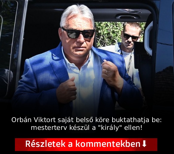 Titkok - Orbán Viktort saját belső köre buktathatja be: mesterterv ...